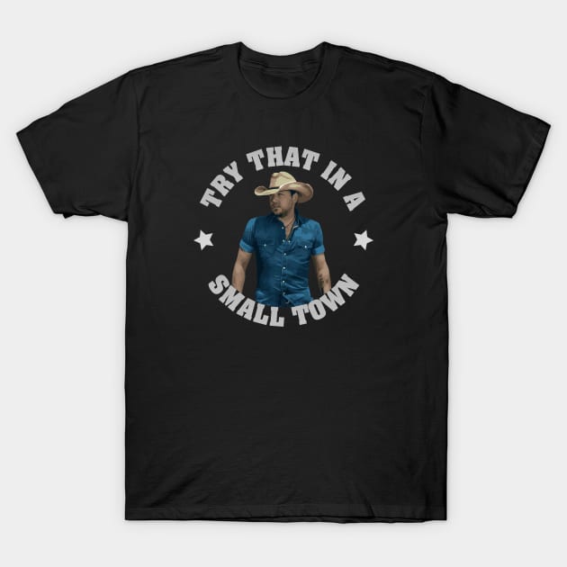 Try that in a small town T-Shirt by God On Do